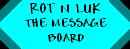 The Rot N Luk Message Board, post here please!